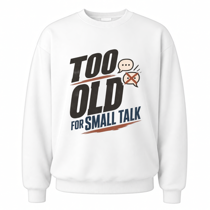 White vintage sweatshirt with Too Old For Small Talk printed front design