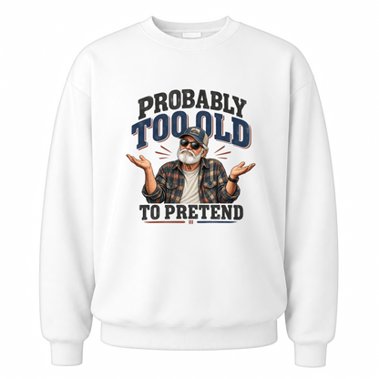 White vintage sweatshirt with Probably Too Old To Pretend printed front design