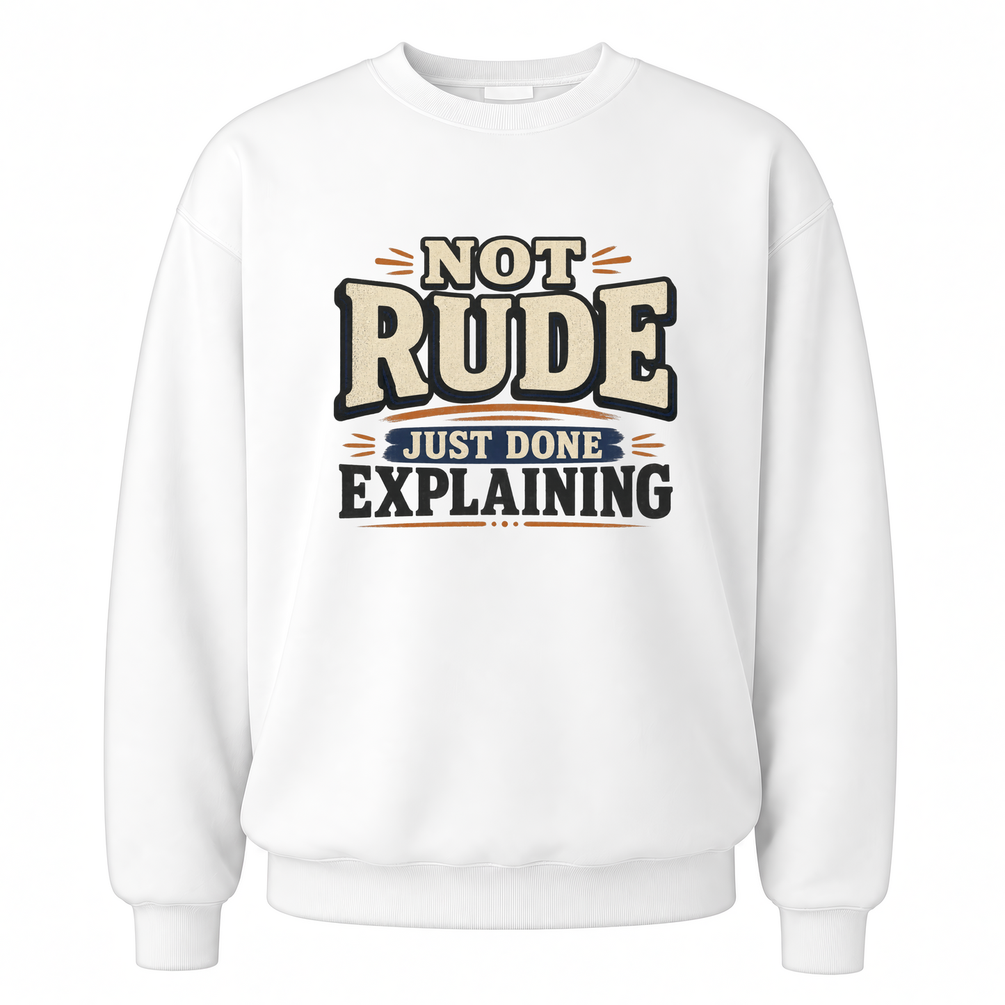 White vintage sweatshirt with Not Rude. Just Done Explaining printed front design