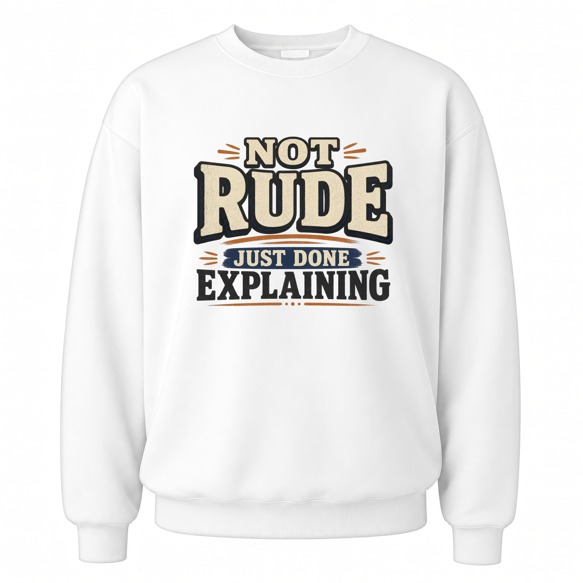 White vintage sweatshirt with Not Rude. Just Done Explaining printed front design