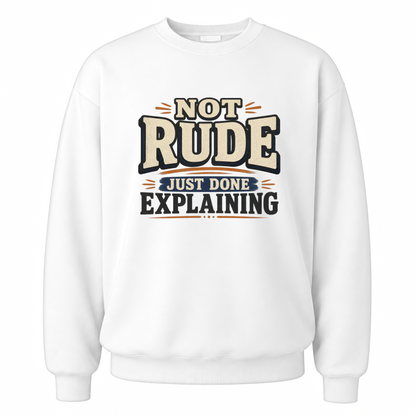 White vintage sweatshirt with Not Rude. Just Done Explaining printed front design
