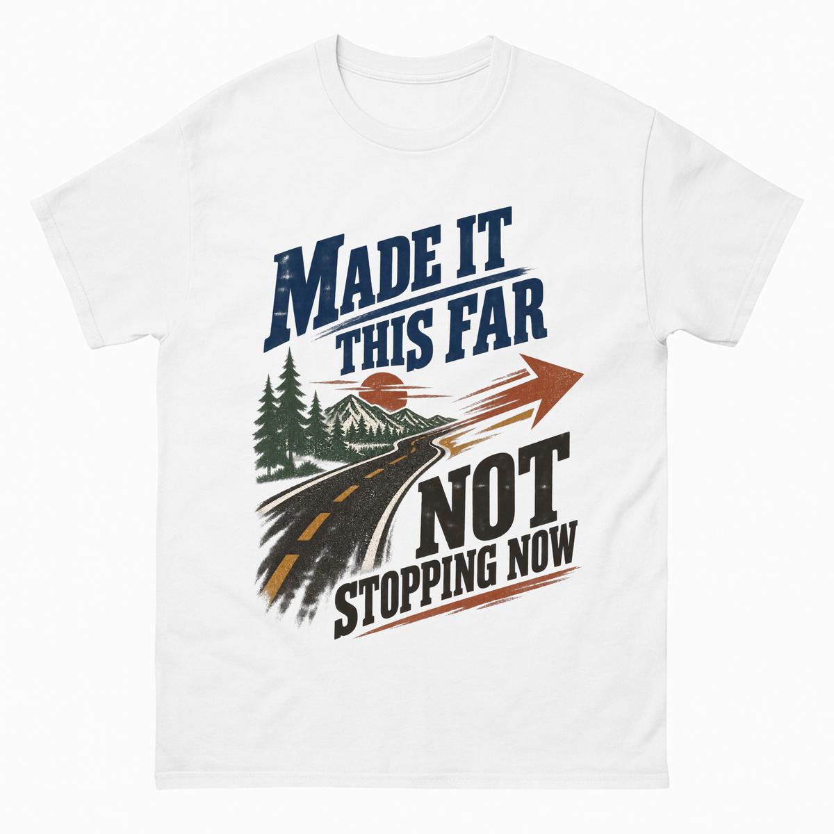White vintage t-shirt with Made It This Far Not Stopping Now printed front design