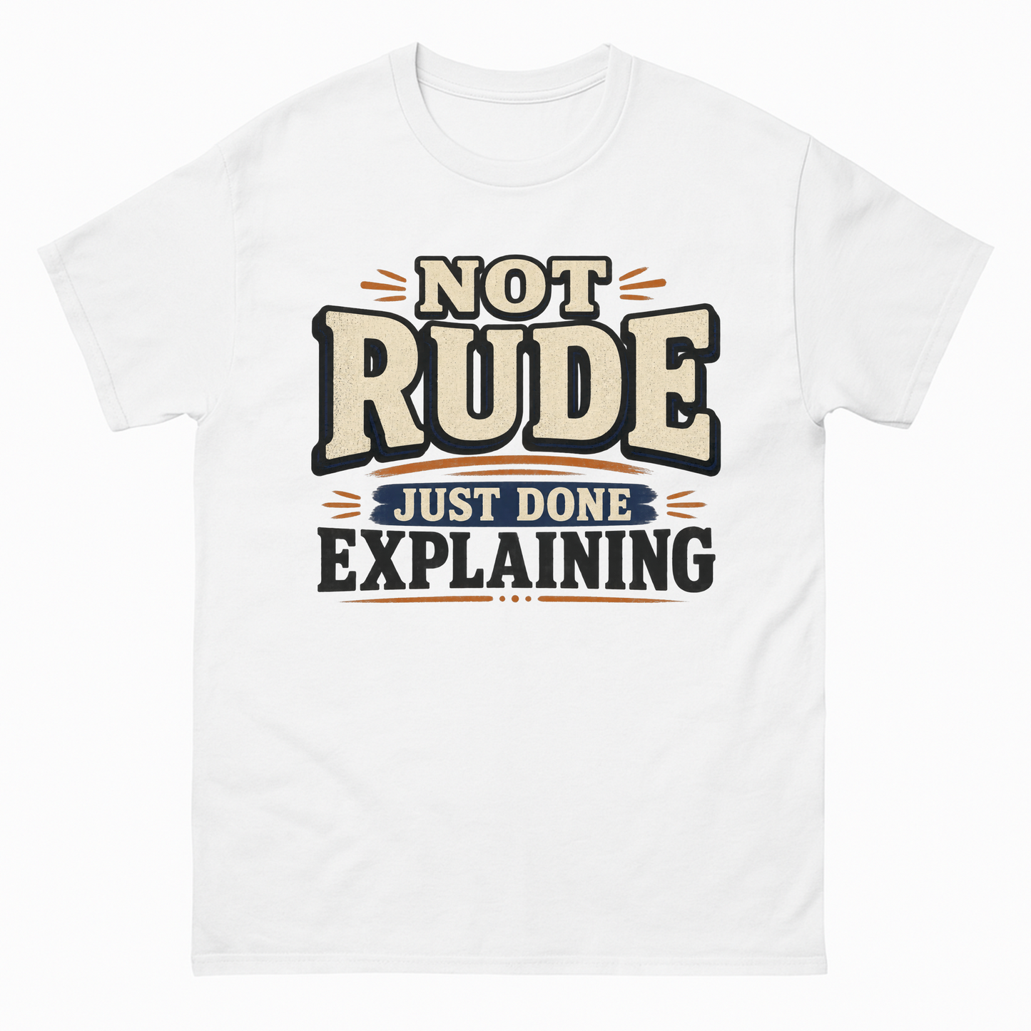 White vintage t-shirt with Not Rude. Just Done Explaining printed front design