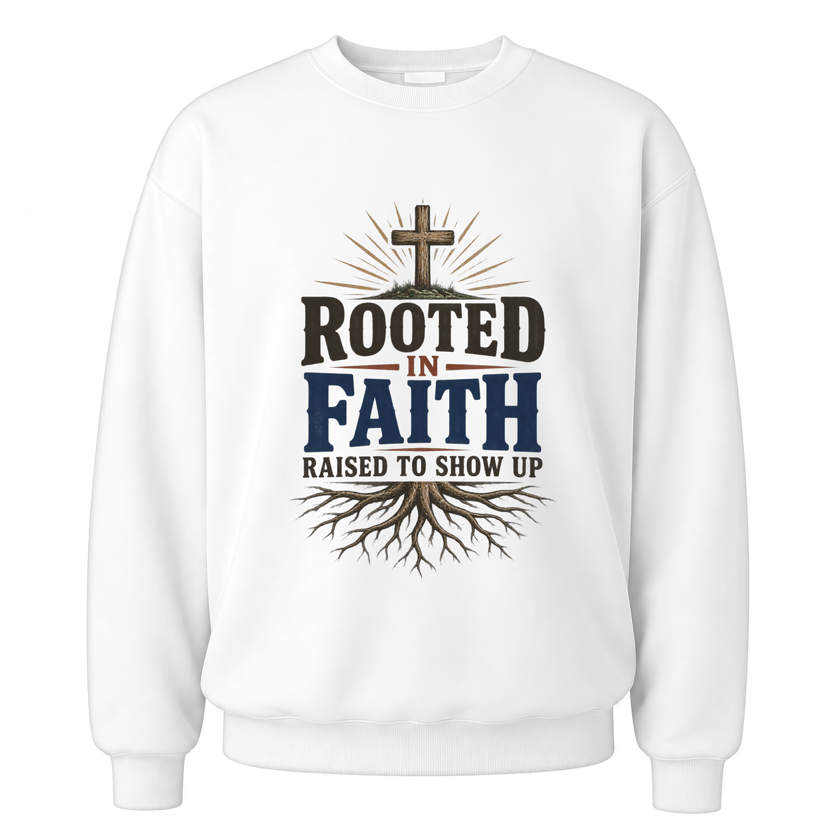 White vintage sweatshirt with Rooted In Faith Raised To Show Up printed front design
