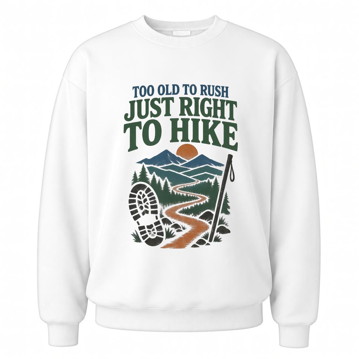 White vintage sweatshirt with Too Old To Rush. Just Right To Hike printed front design