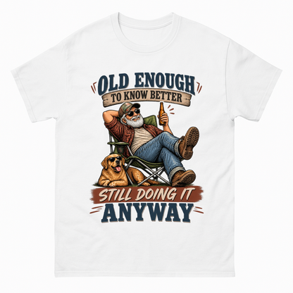 White vintage t-shirt with Old Enough To Know Better Still Doing It Anyway printed front design