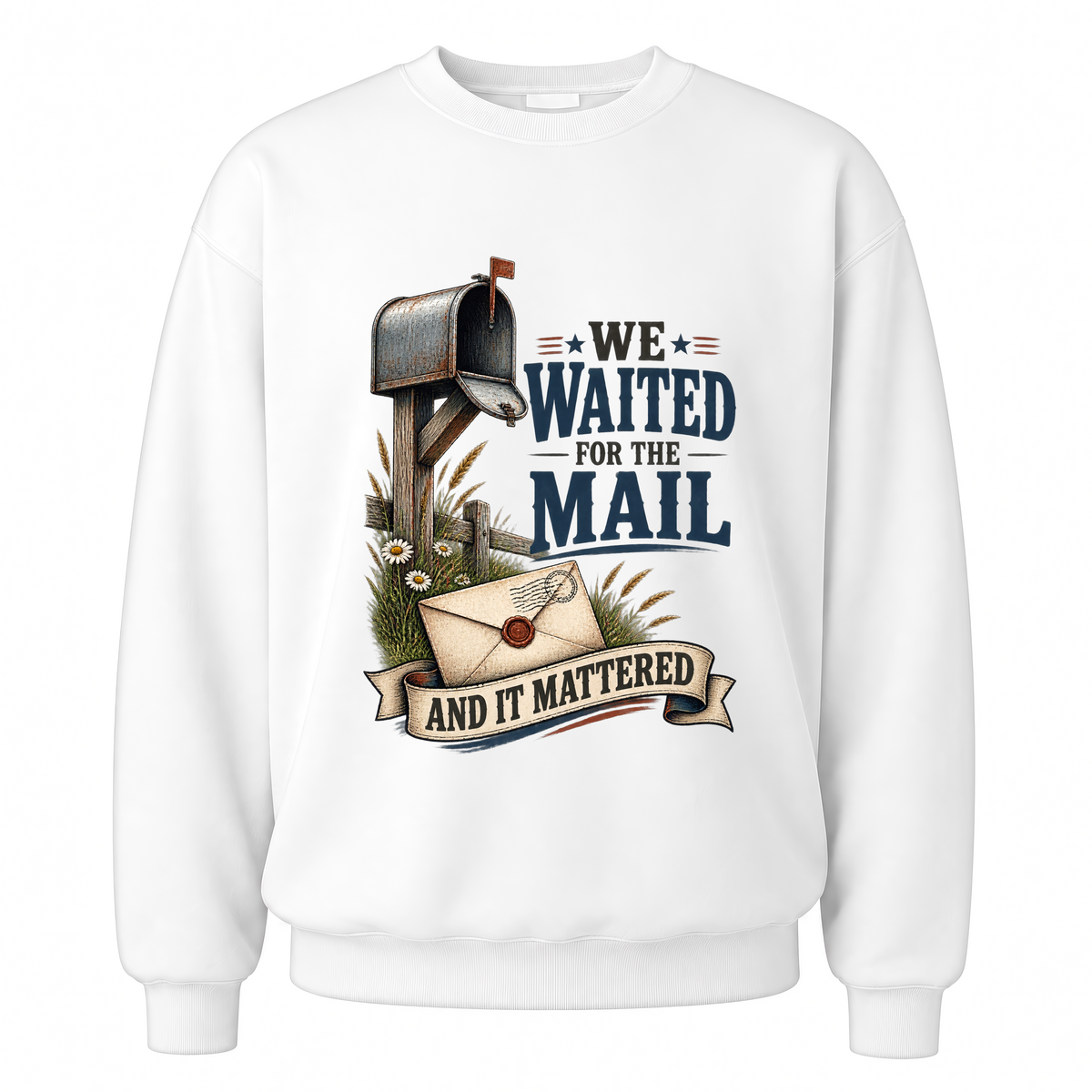 White vintage sweatshirt with We Waited For The Mail And It Mattered printed front design