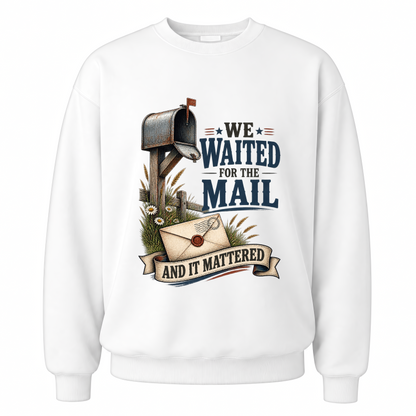 White vintage sweatshirt with We Waited For The Mail And It Mattered printed front design