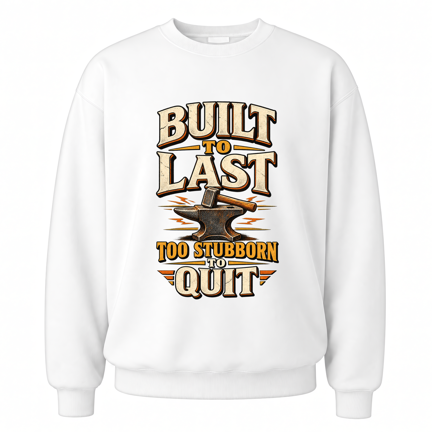 White vintage sweatshirt with Built To Last. Too Stubborn To Quit printed front design