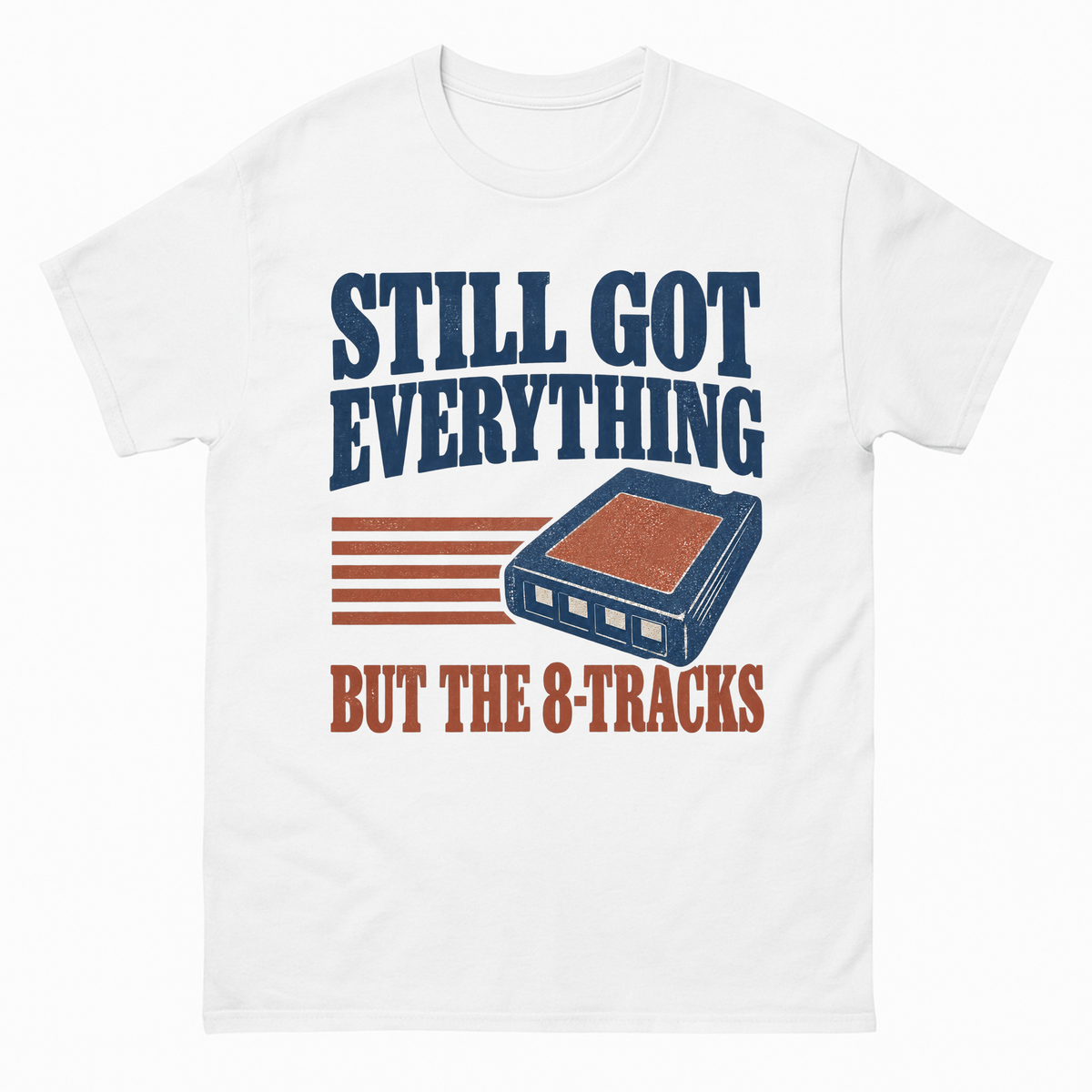White vintage t-shirt with Still Got Everything But The 8-Tracks printed front design