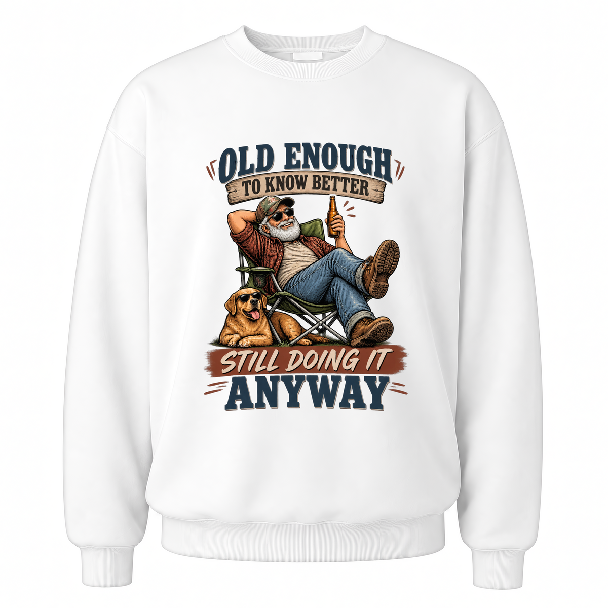 White vintage sweatshirt with Old Enough To Know Better Still Doing It Anyway printed front design