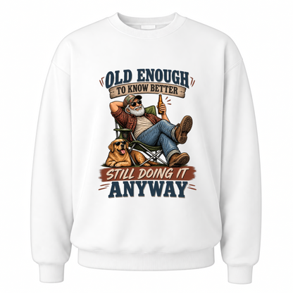 White vintage sweatshirt with Old Enough To Know Better Still Doing It Anyway printed front design