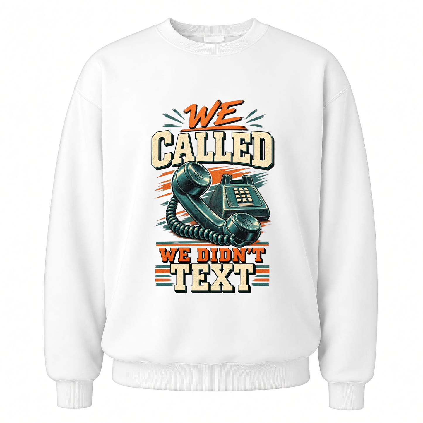 White vintage sweatshirt with We Called. We Didn't Text printed front design
