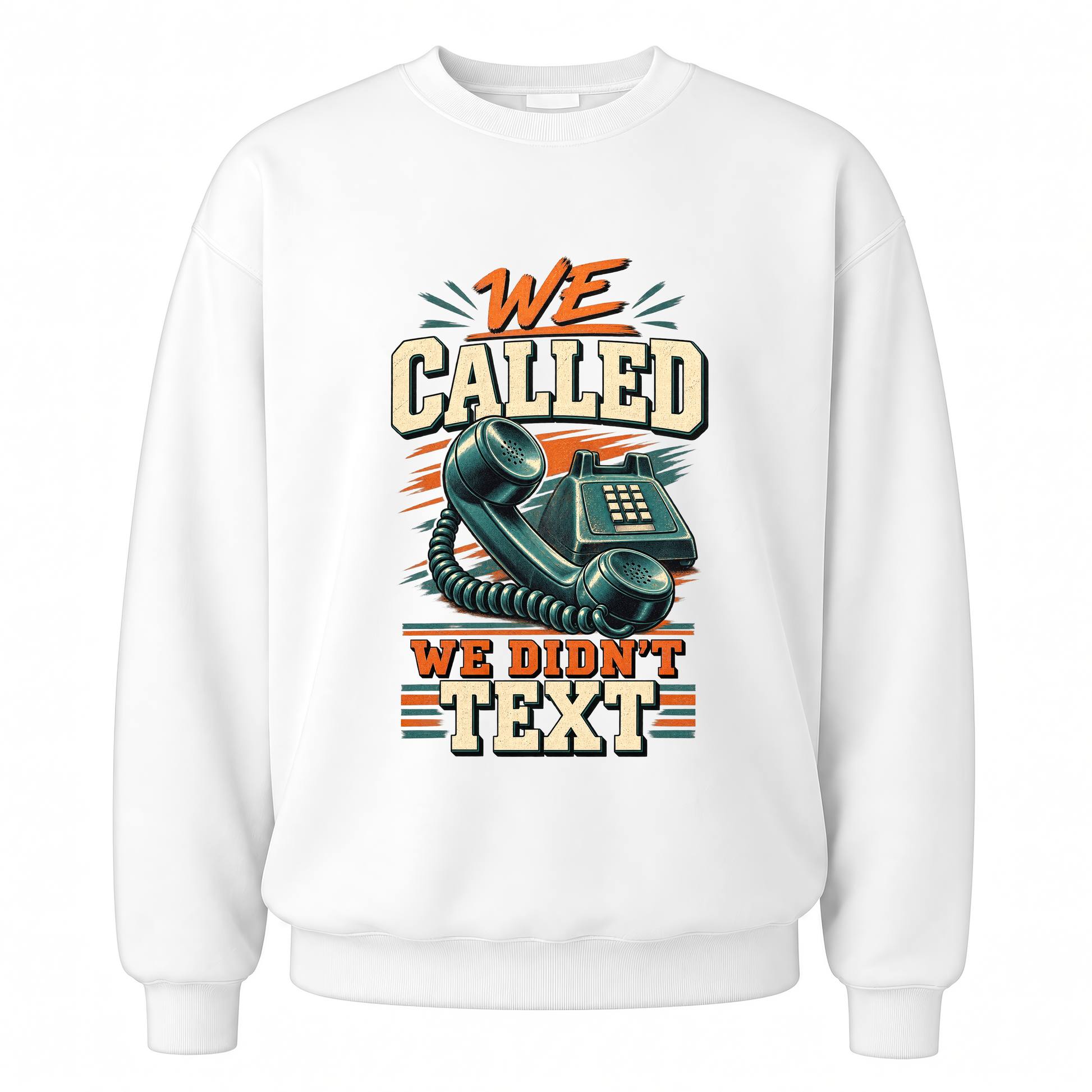 White vintage sweatshirt with We Called. We Didn't Text printed front design