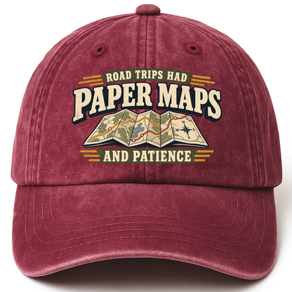 Wine Red vintage washed cap with Road Trips Had Paper Maps And Patience printed front design