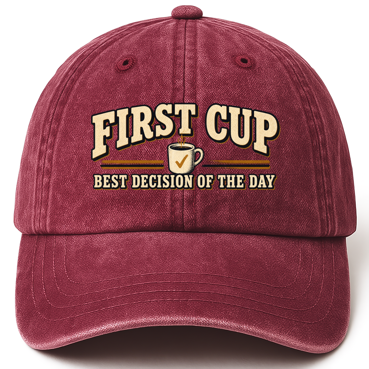 Wine Red vintage washed cap with First Cup. Best Decision Of The Day printed front design