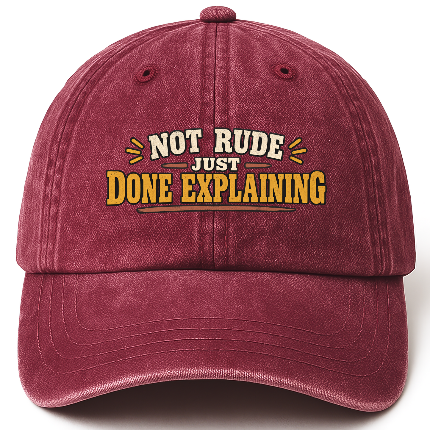 Wine Red vintage washed cap with Not Rude. Just Done Explaining printed front design