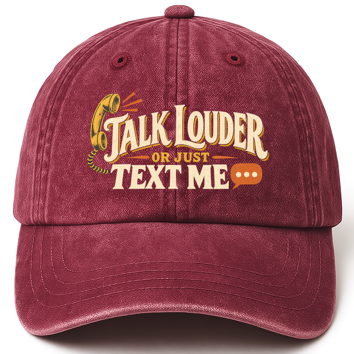 Wine Red vintage washed cap with Talk Louder Or Just Text Me printed front design