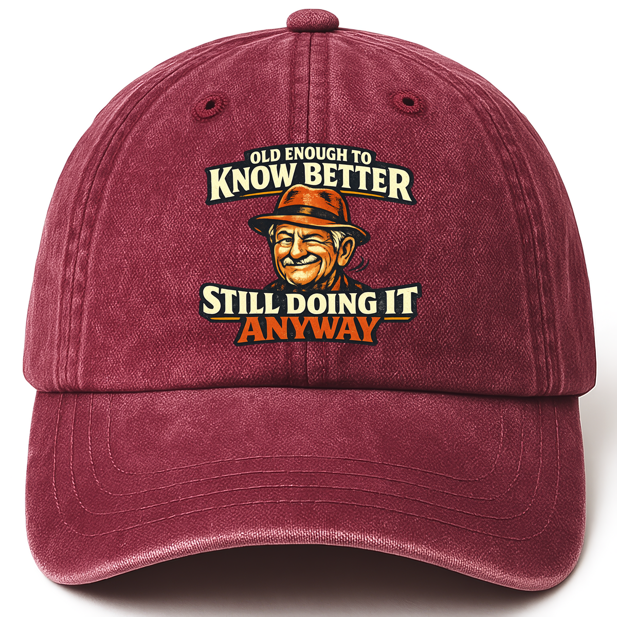 Wine Red vintage washed cap with Old Enough To Know Better Still Doing It Anyway printed front design