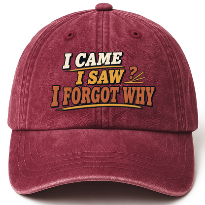 Wine Red vintage washed cap with I Came I Saw I Forgot Why printed front design