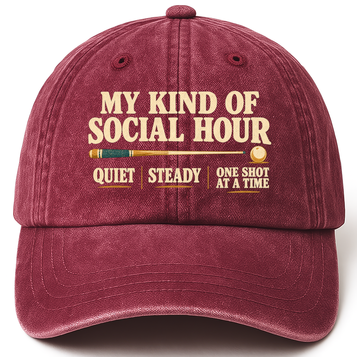 Wine Red vintage washed cap with My Kind Of Social Hour. Quiet Steady One Shot At A Time printed front design