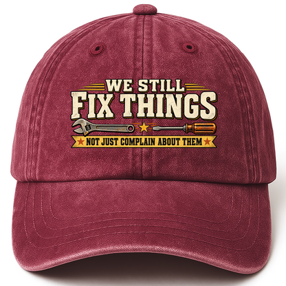 Wine Red vintage washed cap with We Still Fix Things Not Just Complain About Them printed front design