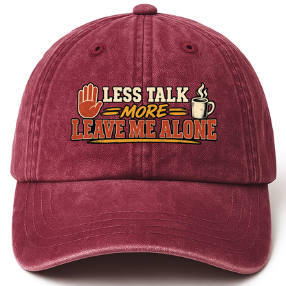 Wine Red vintage washed cap with Less Talk More Leave Me Alone printed front design