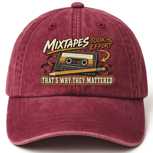 Wine Red vintage washed cap with Mixtapes Took Effort. That's Why They Mattered printed front design