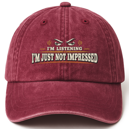 Wine Red vintage washed cap with I'm Listening I'm Just Not Impressed printed front design