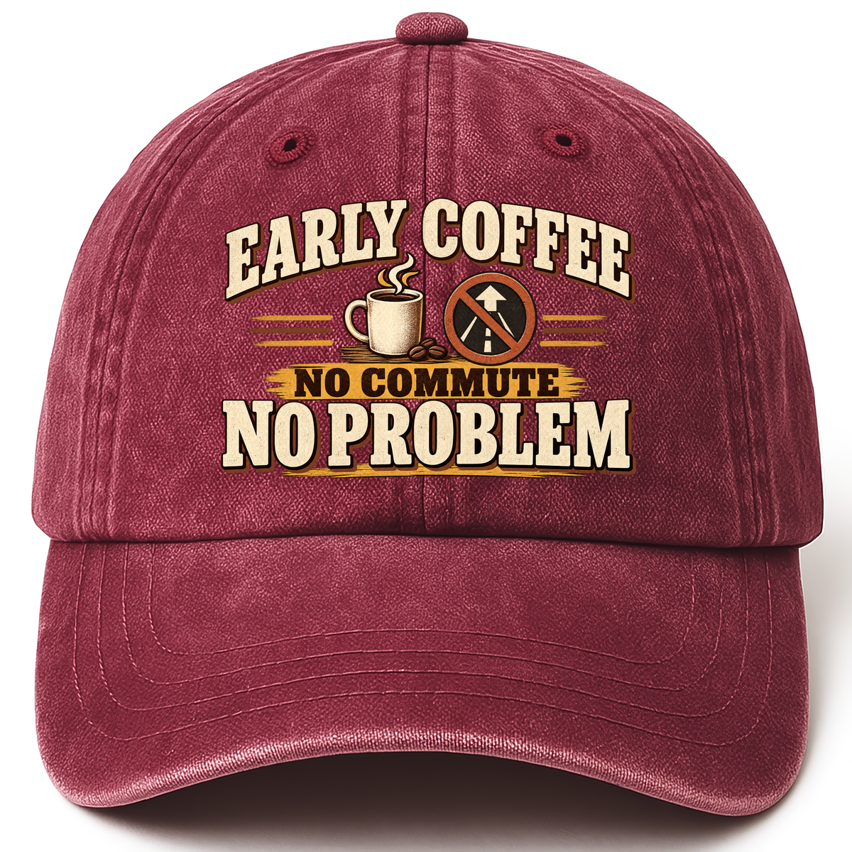 Wine Red vintage washed cap with Early Coffee. No Commute No Problem printed front design