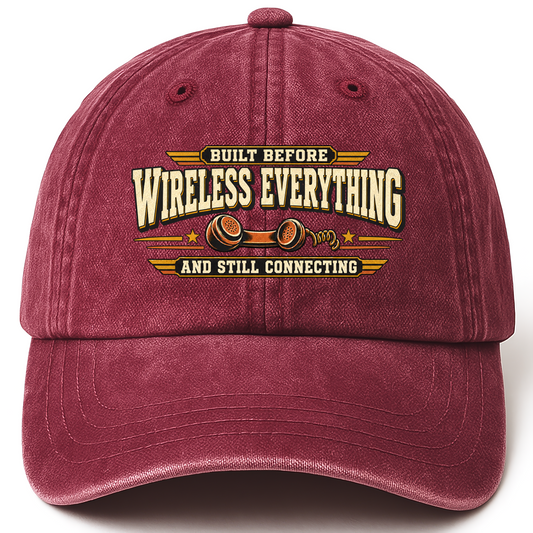 Wine Red vintage washed cap with Built Before Wireless Everything And Still Connecting printed front design