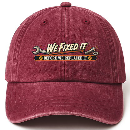 Wine Red vintage washed cap with We Fixed It Before We Replaced It printed front design