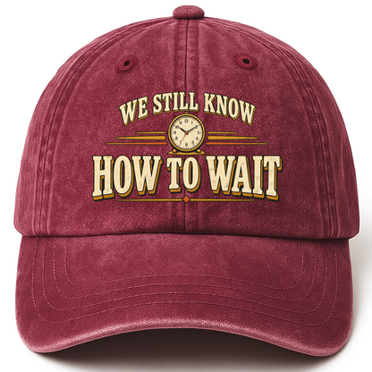 Wine Red vintage washed cap with We Still Know How To Wait printed front design