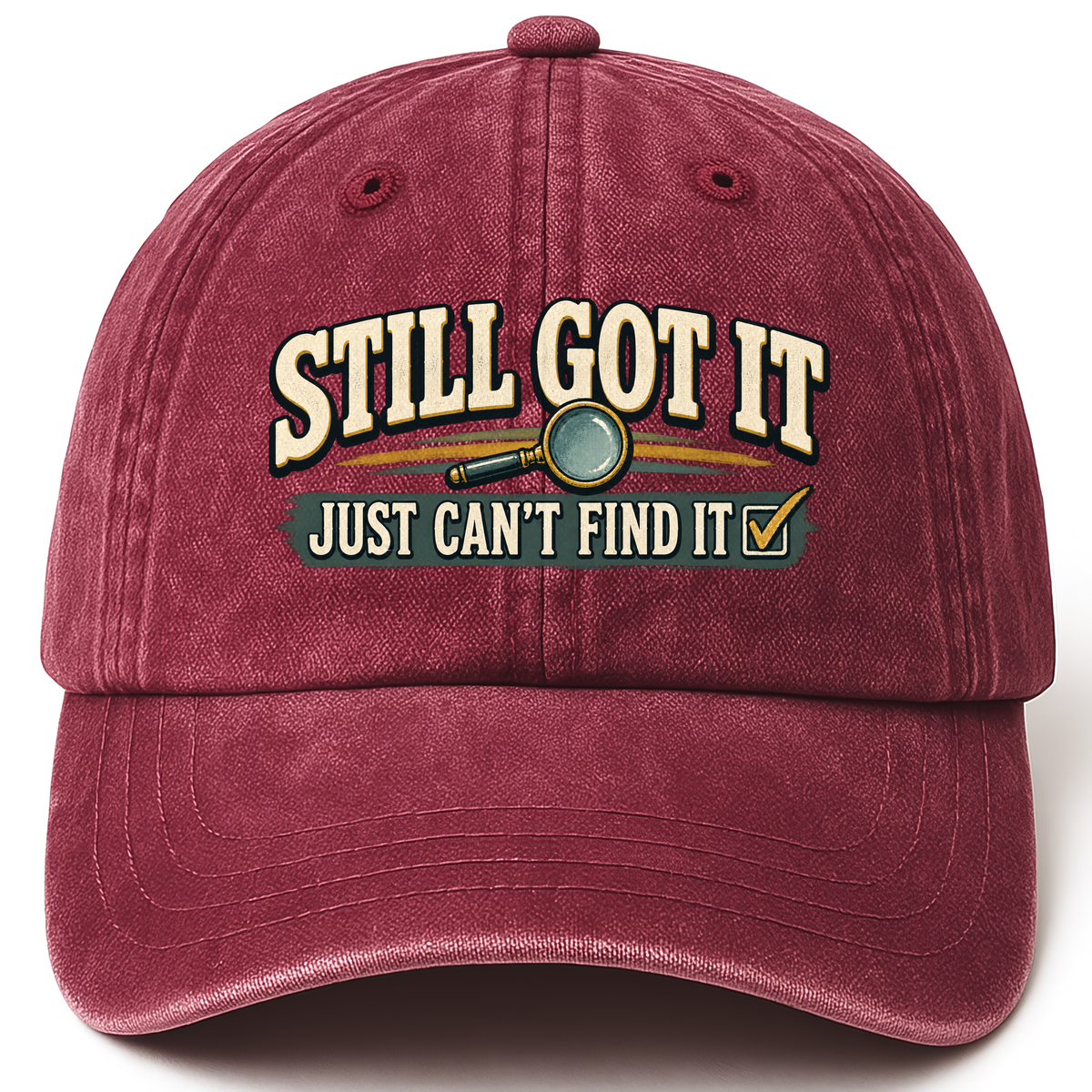 Wine Red vintage washed cap with Still Got It Just Can't Find It printed front design