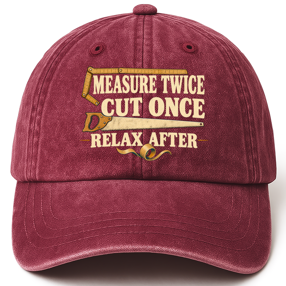 Wine Red vintage washed cap with Measure Twice Cut Once. Relax After printed front design