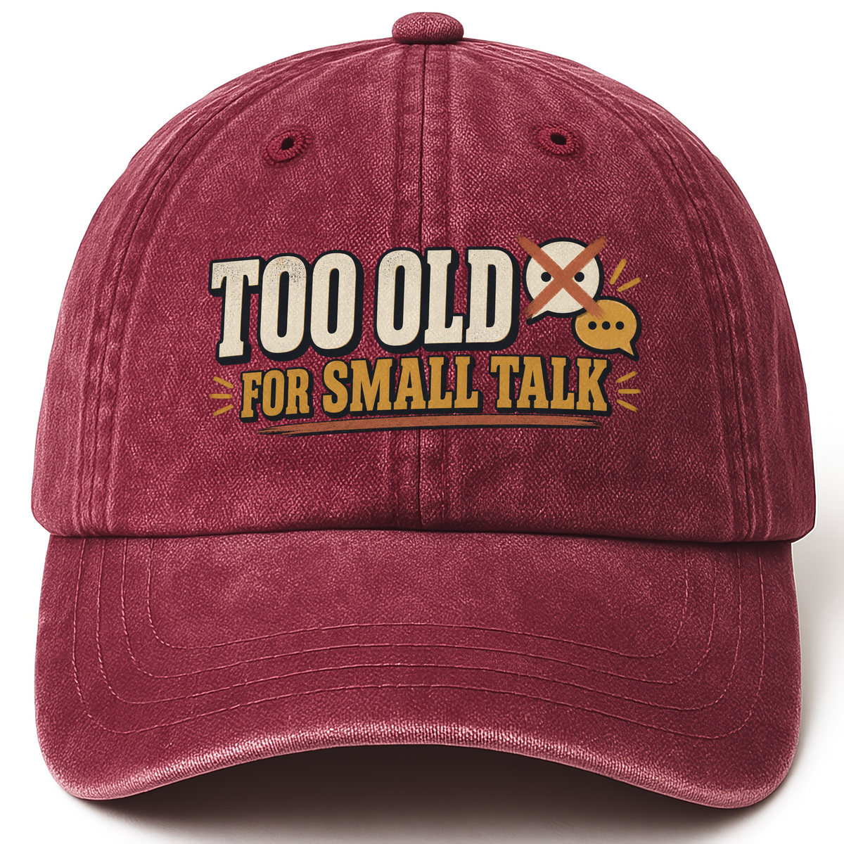 Wine Red vintage washed cap with Too Old For Small Talk printed front design
