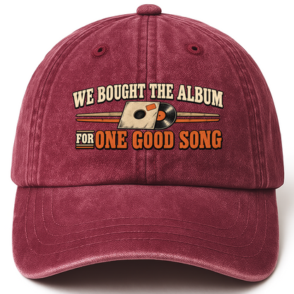 Wine Red vintage washed cap with We Bought The Album For One Good Song printed front design