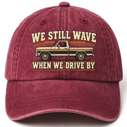 Wine Red vintage washed cap with We Still Wave When We Drive By printed front design