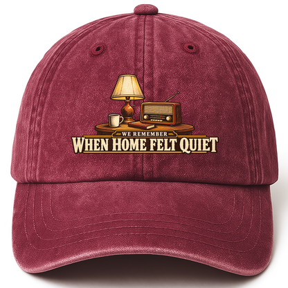 Wine Red vintage washed cap with We Remember When Home Felt Quiet printed front design