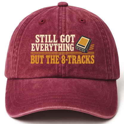 Wine Red vintage washed cap with Still Got Everything But The 8-Tracks printed front design