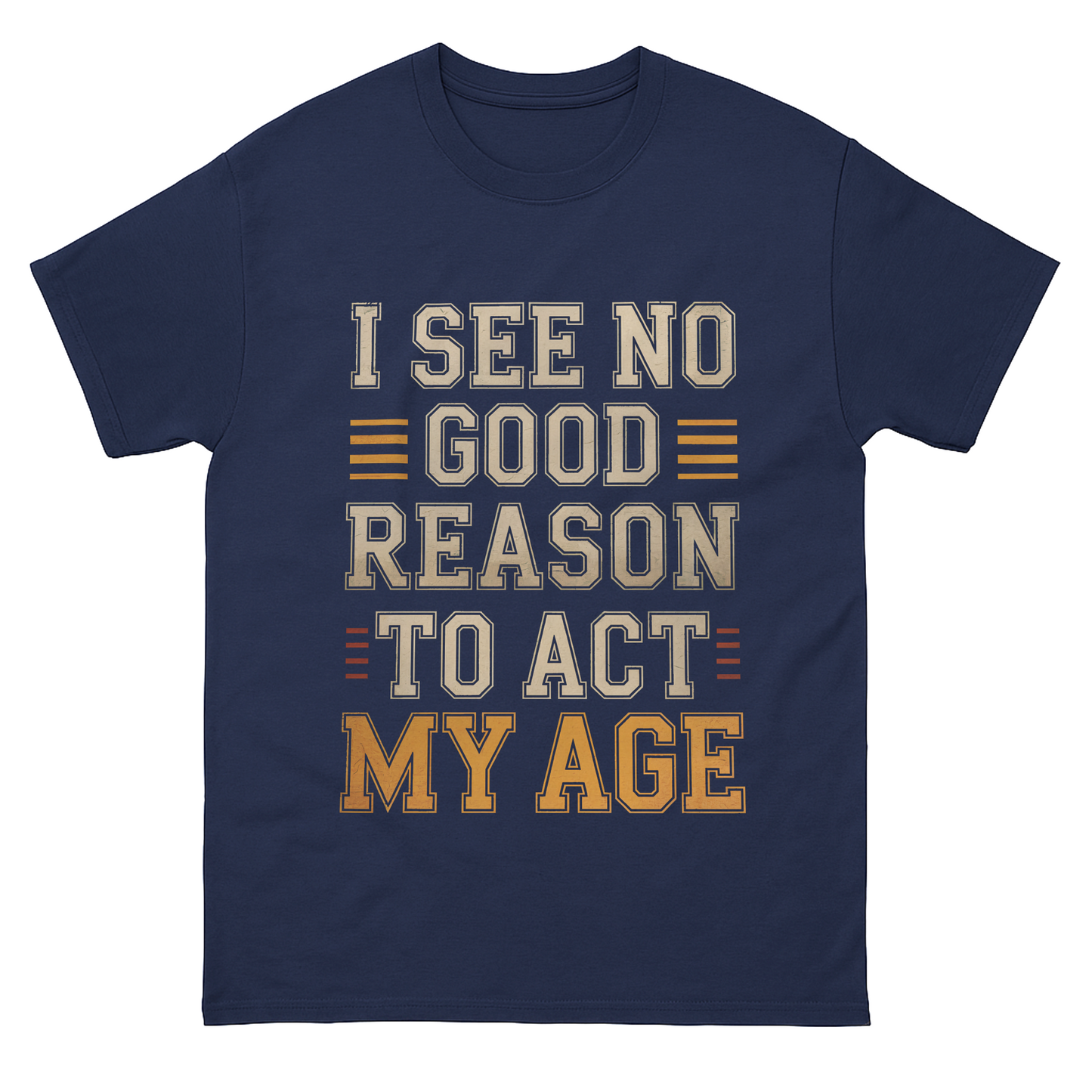"I See No Good Reason To Act My Age" Vintage T-Shirt