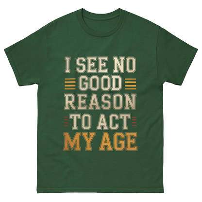 "I See No Good Reason To Act My Age" Vintage T-Shirt