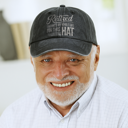 “Retired – I Worked My Whole Life for This Hat” Clean Script Classic Cap