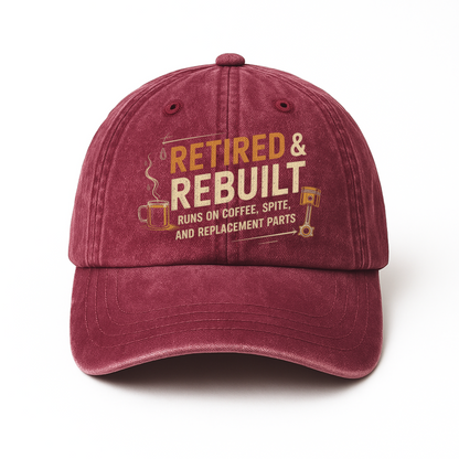 "Retired & Rebuilt. Runs on Coffee, Spite and Replacement Parts" Vintage Washed Cap