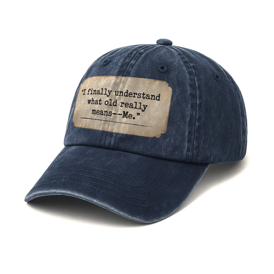 “I Finally Understand What Old Really Means — Me.” Retro Typewriter Label Cap