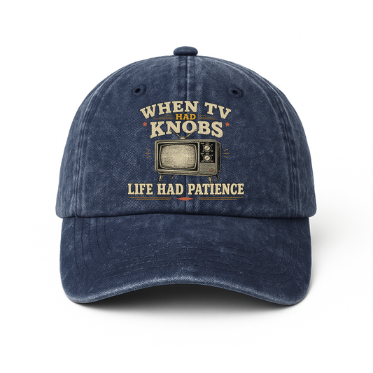 "When TV Had Knobs, Life Had Patience" Vintage Washed Cap