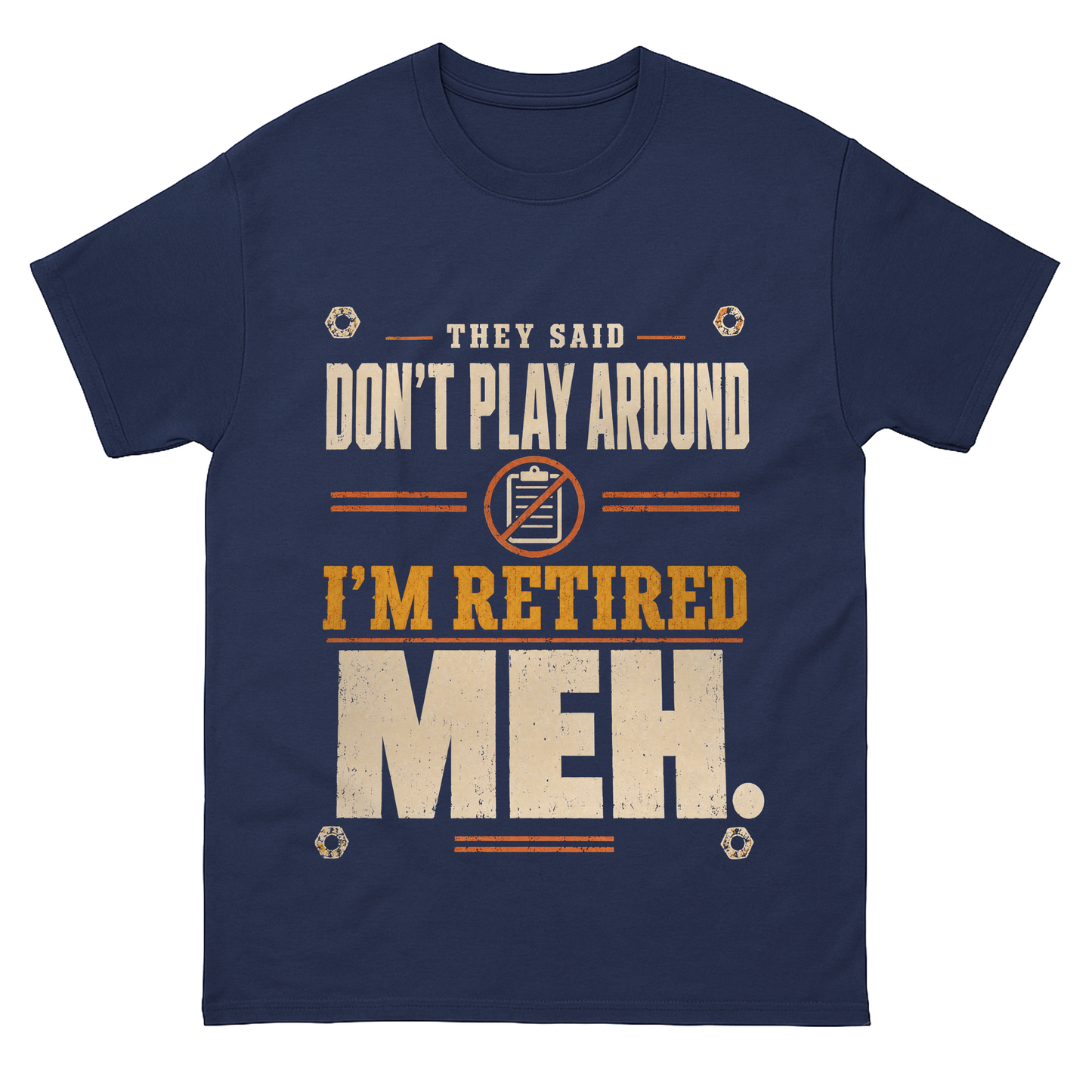 They Said Don't Play Around. I'm Retired. Meh vintage T-shirt shown in lifestyle product photo