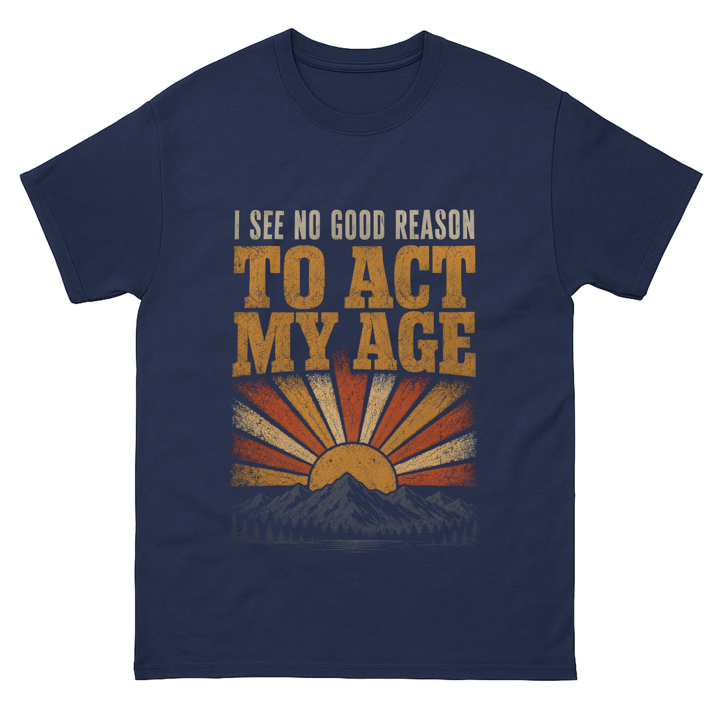 "I See No Good Reason To Act My Age" Funny Vintage T-Shirt