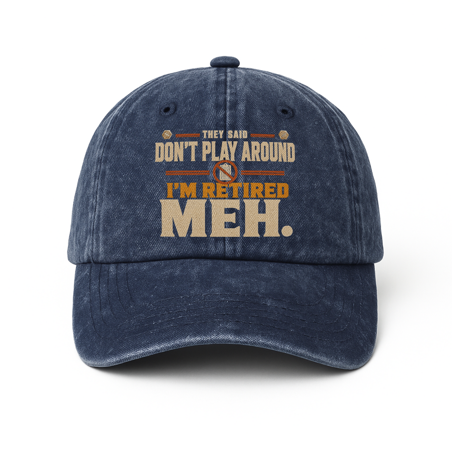 "They Said Don't Play Around. I'm Retired. Meh" Vintage Washed Cap