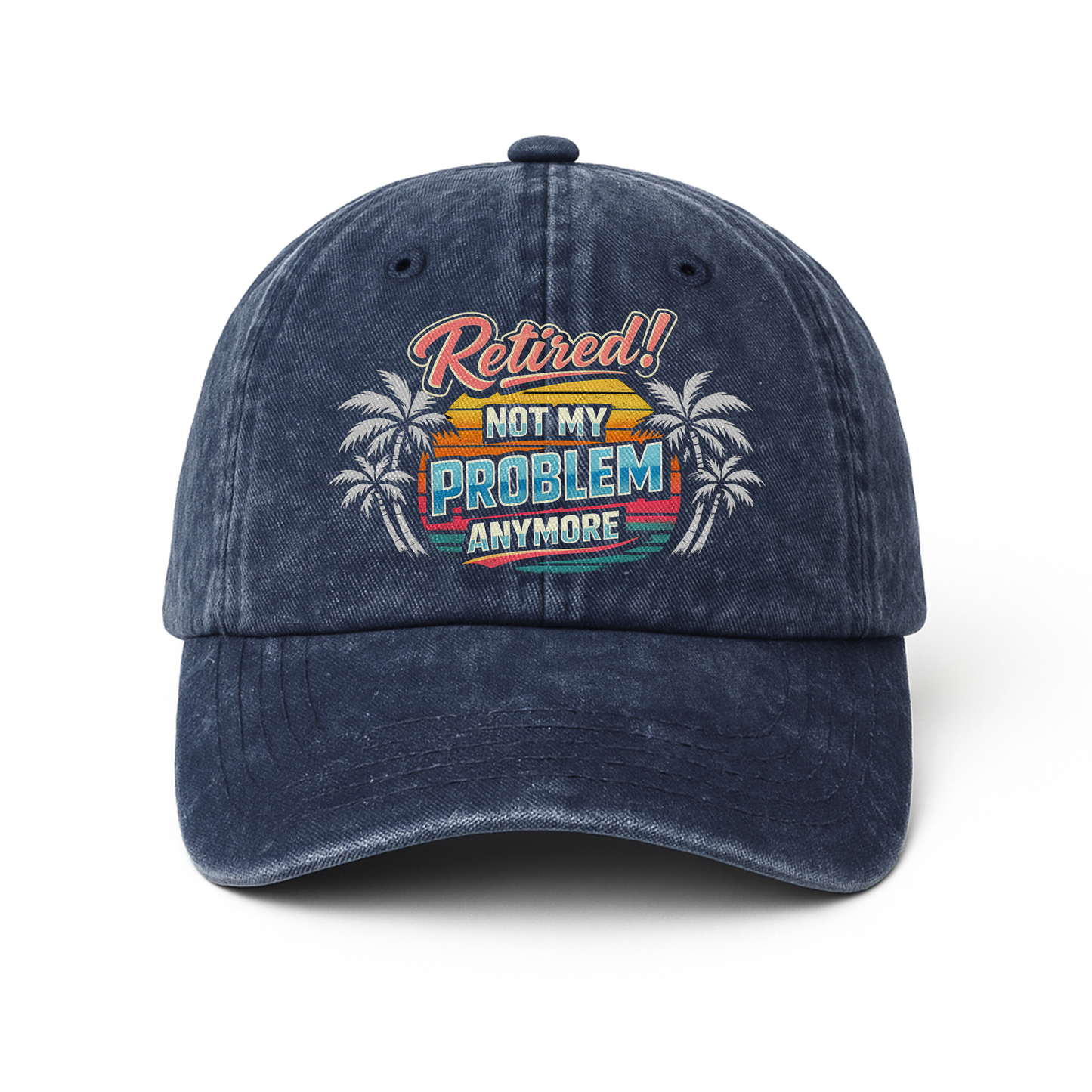 "Retired! Not My Problem Anymore" Vintage Washed Cap